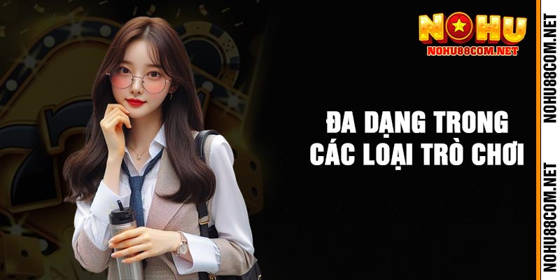 Đa Dạng Trong Các Loại Trò Chơi